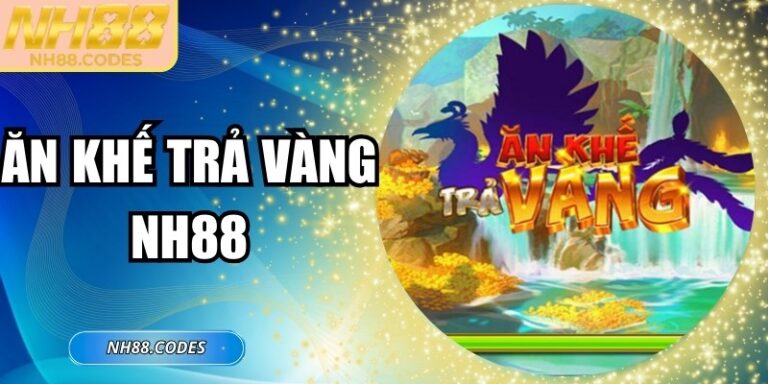 Ăn Khế Trả Vàng NH88 – Tựa Game Nổ Hũ Hot Nhất Hiện Nay
