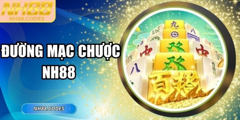 Đường Mạt Chược NH88 – Đỉnh Cao Săn Hũ Làm Giàu Cực Dễ