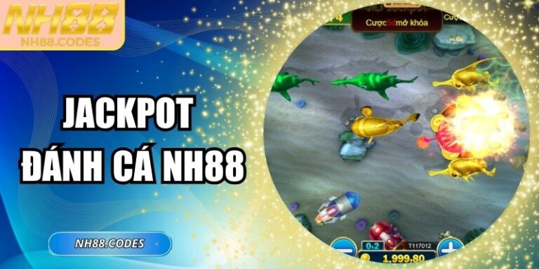 Jackpot Đánh Cá NH88 - Săn Thưởng Cực Lớn Mỗi Ngày