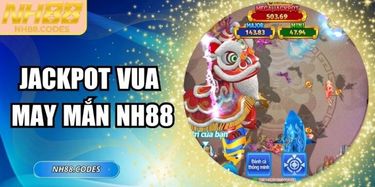 Giới thiệu về tựa game Jackpot Vua May Mắn nh88
