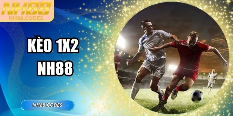 Kèo 1x2 NH88: Chiến Thuật Chơi Dễ Dàng và Hiệu Quả