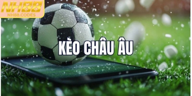 Kèo Châu Âu NH88 - Mẹo Chơi Từ Chuyên Gia Ăn Nhanh 1 Giới thiệu kèo Châu Âu NH88