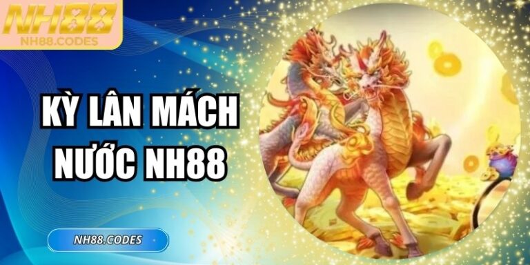 Kỳ Lân Mách Nước NH88 – Bí Quyết Đánh Bại Mọi Cuộc Chơi