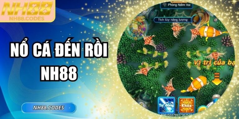Nổ Cá Đến Rồi NH88 - Đấu Trường Săn Thưởng Hấp Dẫn