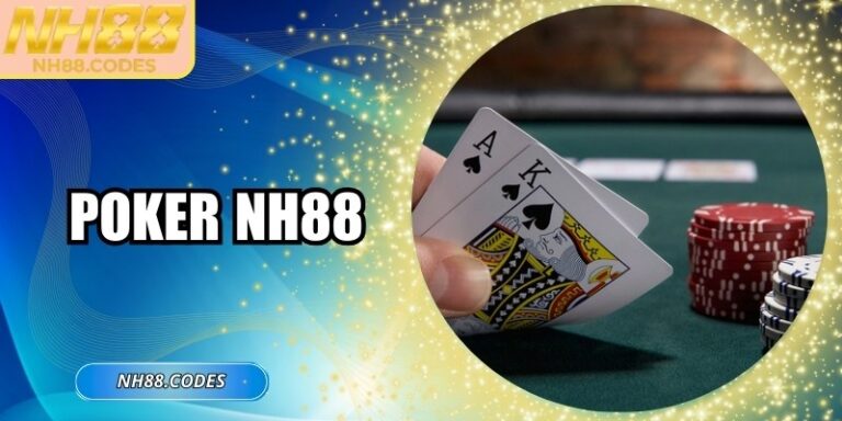 Poker NH88 – Sân Chơi Xì Tố Hấp Dẫn Hàng Đầu Hiện Nay